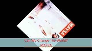 Maysa - CAN WE CHANGE THE WORLD?