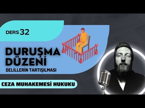 32) CEZA MUHAKEMESİ HUKUKU - DURUŞMA DÜZENİ & DELİLLERİN TARTIŞILMASI - 2023 / 2024 GÜNCEL