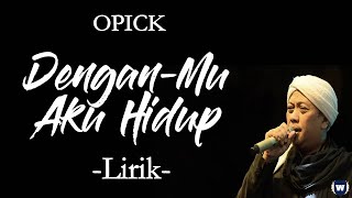 Download lagu Opick - Dengan-Mu Aku Hidup Lirik | Dengan-Mu Aku Hidup - Opick Lyrics mp3
