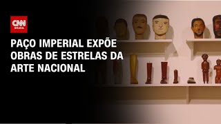 Vídeo: Paço Imperial celebra 40 anos com exposição de estrelas da arte nacional | CNN PRIME TIME