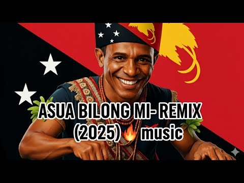 ASUA BILONG MI | PNG Latest Edit 2025 🇵🇬🔥