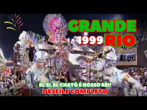 GRANDE RIO 1999 | EI, EI, EI, CHATÔ É NOSSO REI | DESFILE COMPLETO | CARNAVAL RIO DE JANEIRO