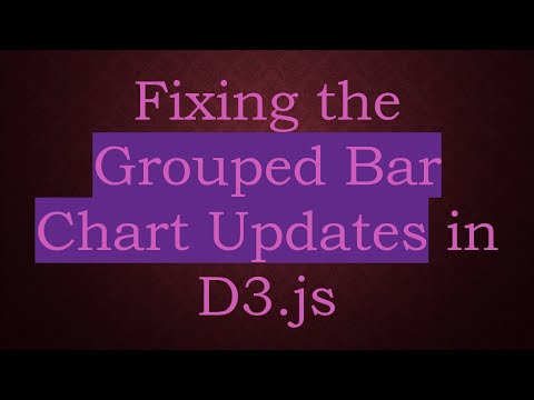 Fixing the Grouped Bar Chart Updates in D3.js