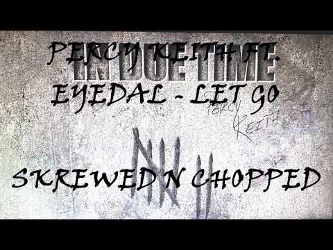 Percy Keith feat Eyedal - "Let Go" (SKREWED N CHOPPED)