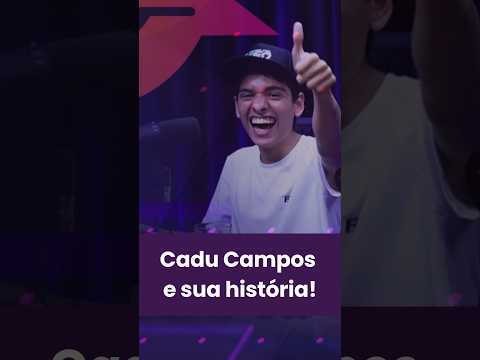 Cadu Campos e sua história!