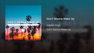 Capital Kings - Don&#39;t Wanna Wake Up