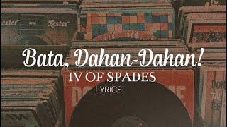 Bata, Dahan-Dahan! - IV OF SPADES Lyrics | Life of Music PH