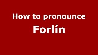How to pronounce Forl&iacute;n