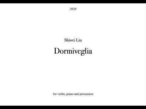 Shiwei Liu -Dormiveglia for violin piano and percussion(2020)