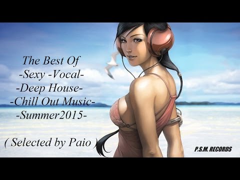 The Best Of Sexy Vocal Deep House Chill Out Music 2015 ( Selected by Paio ) #1