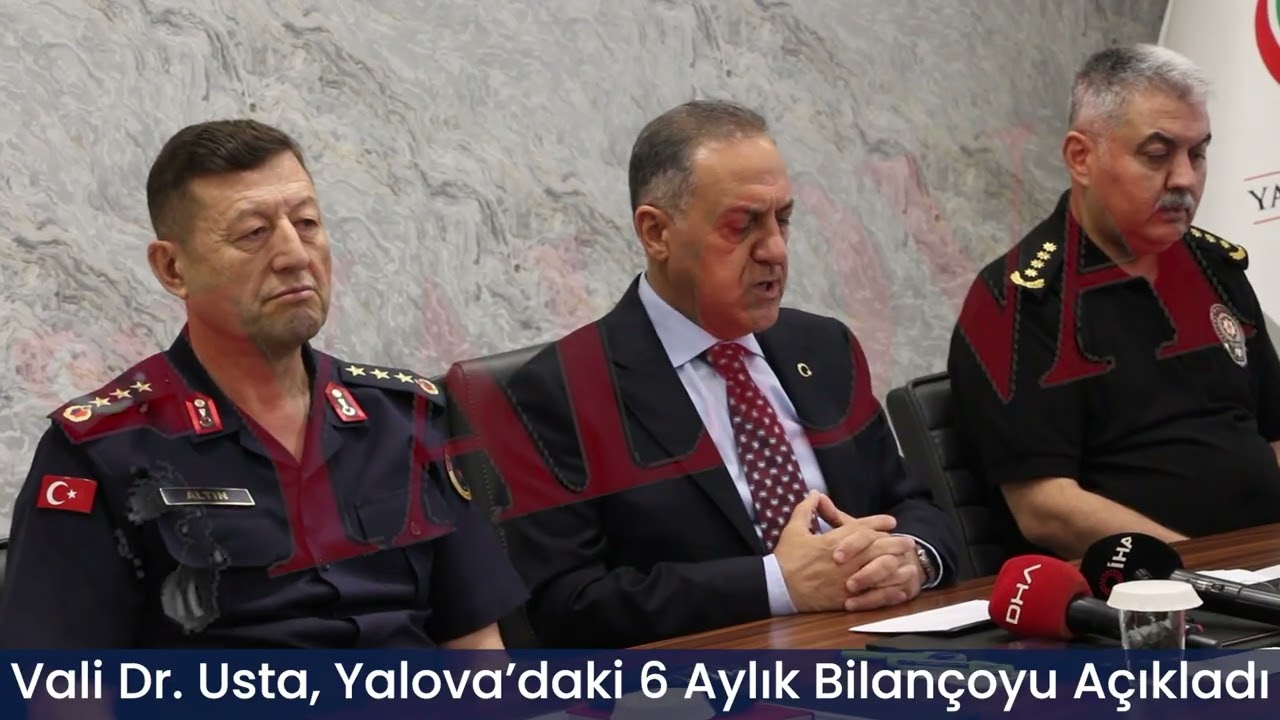 Vali Dr. Usta, Yalova’daki 6 Aylık Bilançoyu Açıkladı