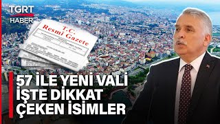 Resmi Gazete'de Yayımlandı, 57 İlin Valisi Değişti - TGRT Haber