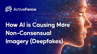 How AI is Causing More Non-Consensual Imagery (Deepfakes)