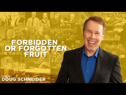 112419 Forbidden or Forgotten Fruit - Doug Schneider - Message Only