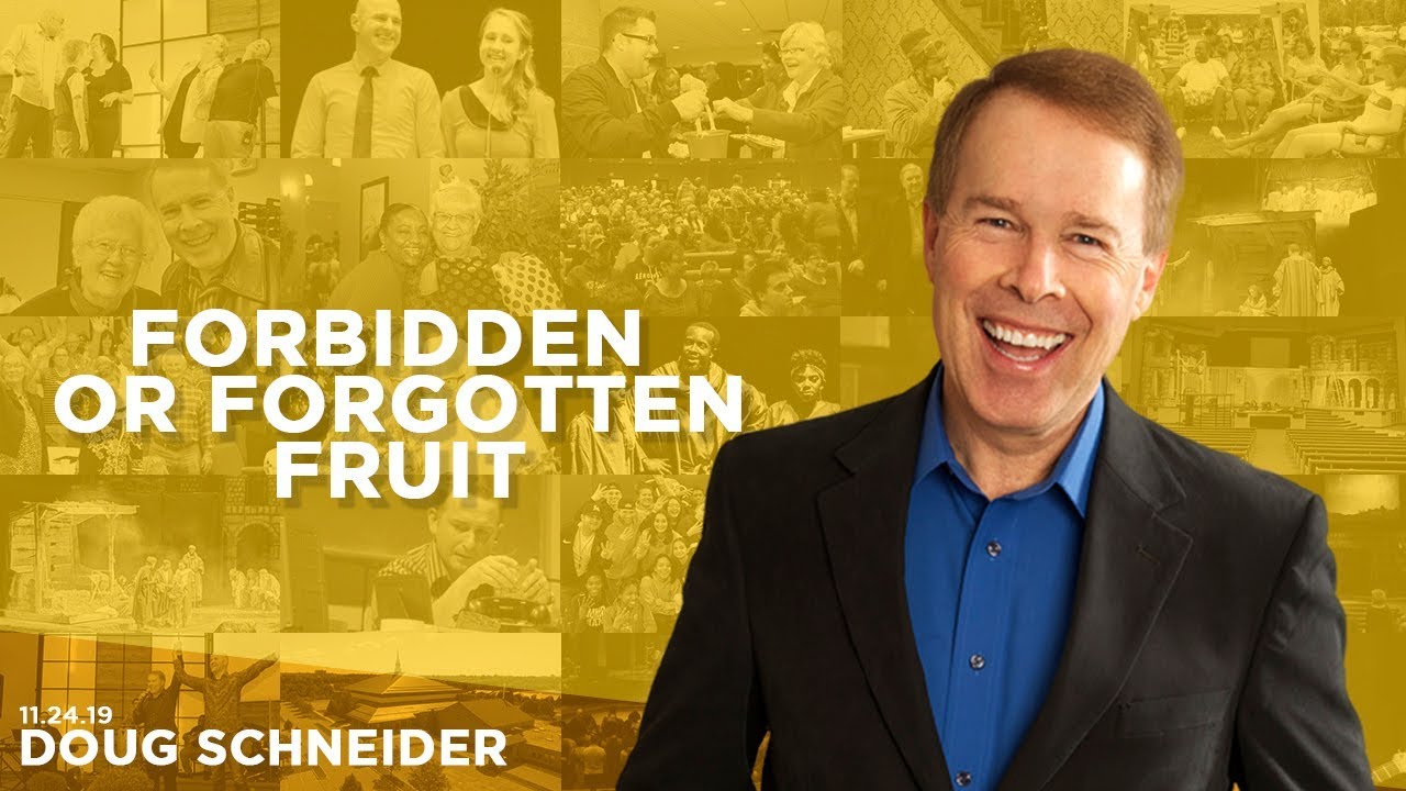 112419 Forbidden or Forgotten Fruit – Doug Schneider – Message Only