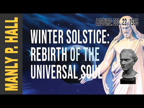 Manly P. Hall: Winter Solstice: Rebirth of the Universal Soul