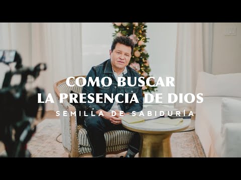Como Buscar La Presencia De Dios - Semilla De Sabiduría | Apóstol Guillermo Maldonado
