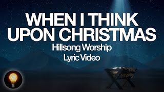When I Think Upon Christmas - Hillsong Worship (Lyrics)