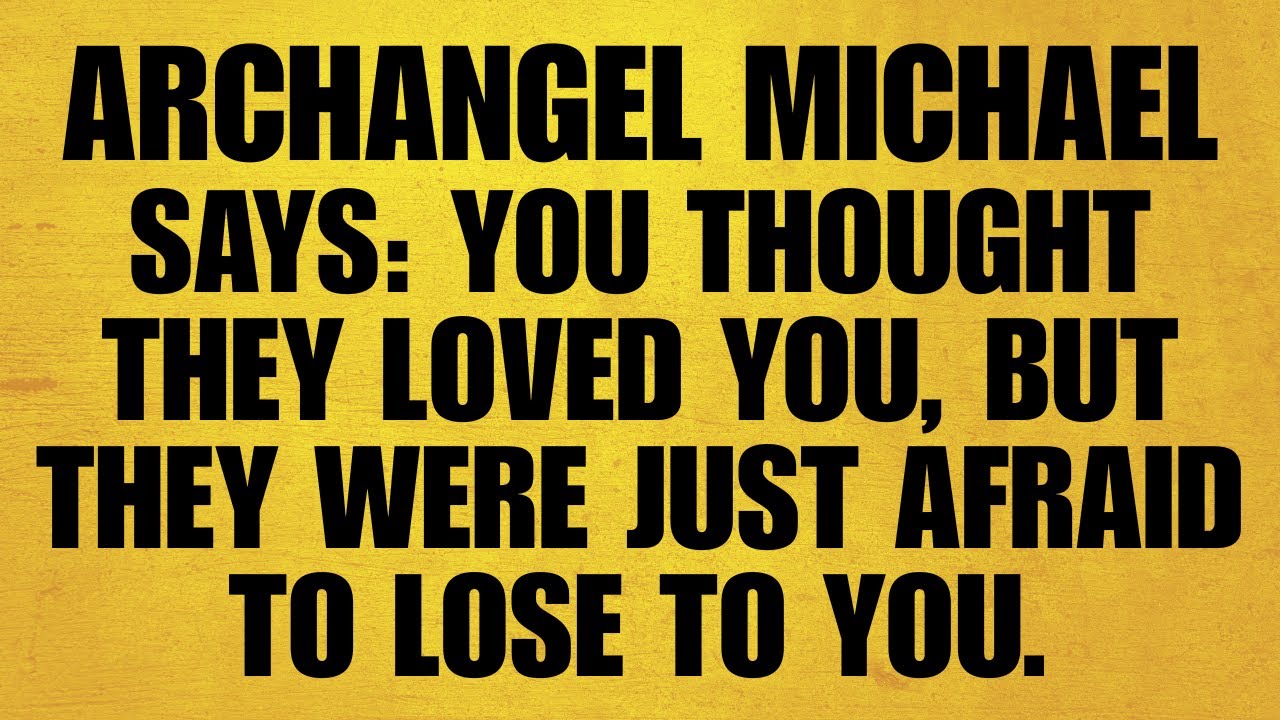 🔴 ARCHANGEL MICHAEL SAYS: YOU THOUGHT THEY LOVED YOU, BUT THEY WERE JUST AFRAID TO LOSE TO YOU!