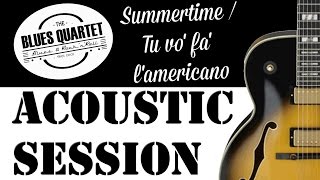 Summertime / Tu Vo' Fa' L' Americano  live  - BLUES QUARTET -