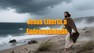 Jesus Liberta o Endemoninhado!