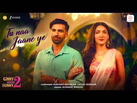 Tu Na Jaane Ye Lyrics – Ginny Wedss Sunny 2 | Sushant Rinkoo