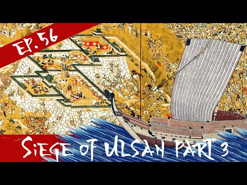 Siege Of Ulsan Part 3 - The Imjin War - Episode 56