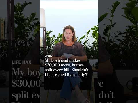 My boyfriend makes $30,000 more, but we split every bill. Shouldn’t I be ‘treated like a lady’?