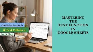 Google Sheets: How to Combine a Date Cell and a Text Cell Using the TEXT Function