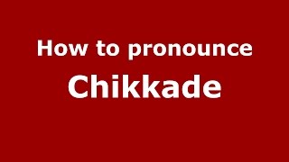 How to pronounce Chikkade