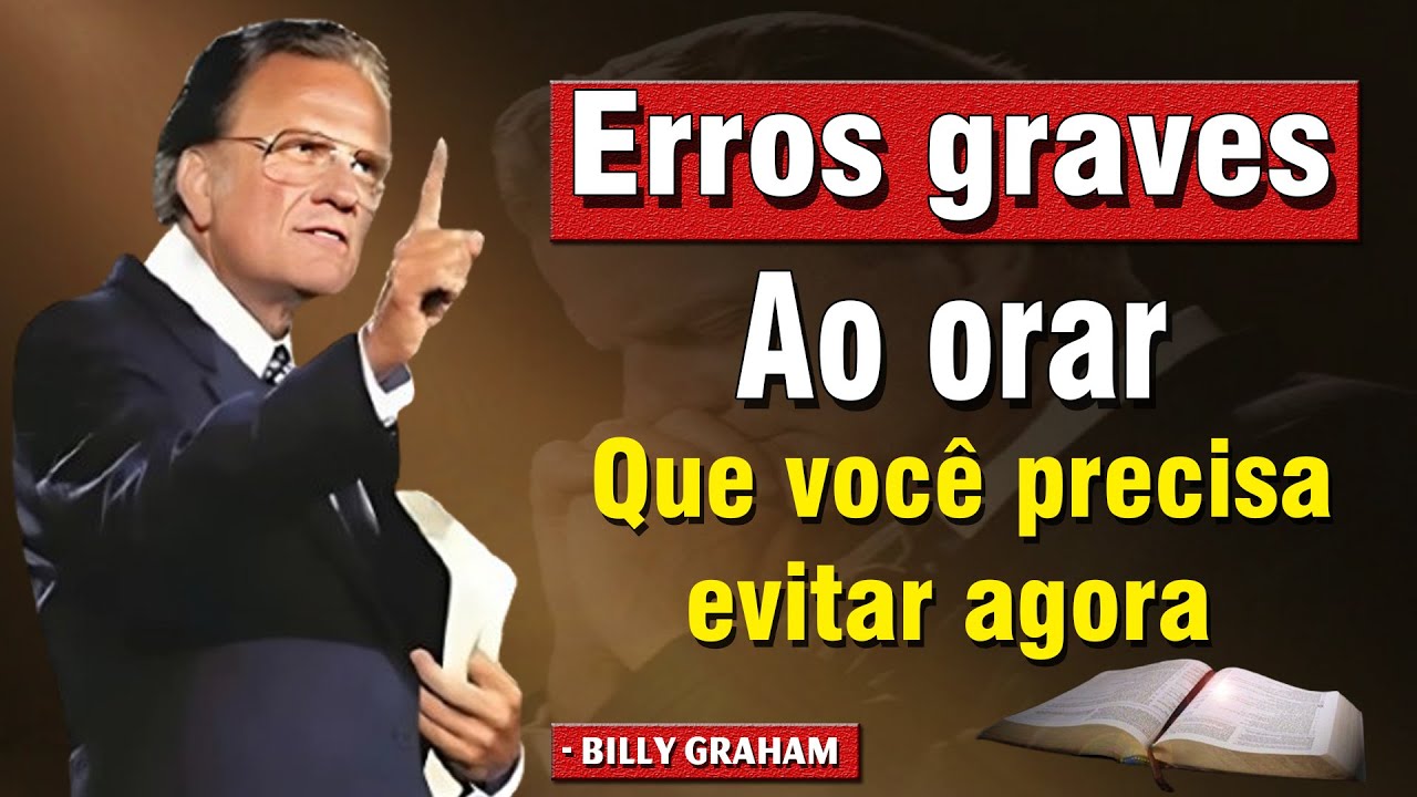 Erros graves ao orar que você precisa evitar agora | Billy Graham