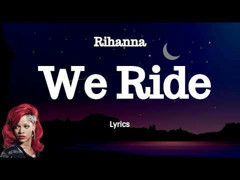Rihanna - We Ride (Lyrics)