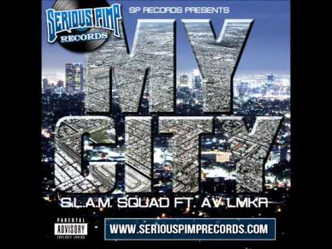 S.L.A.M. SQUAD feat. AV LMKR - "MY CITY" - ( Serious Pimp Records )