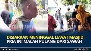 Download lagu Viral, Disiarkan Meninggal Lewat Masjid, Pria Ini Malah Pulang dari Sawah, Rumah Sudah Ramai Warga mp3
