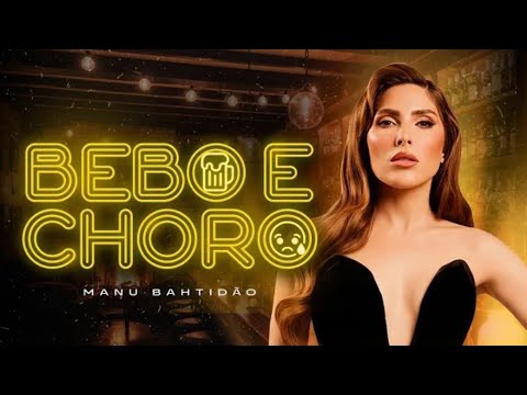 MANU BAHTIDÃO-BEBO E CHORO(Lançamento 2025)