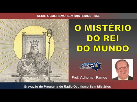 056 THE MYSTERY OF THE KING OF THE WORLD - Prof. Adhemar Ramos