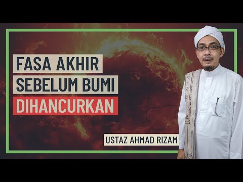 Ustaz Ahmad Rizam - Fasa Akhir Sebelum Bumi Dihancurkan