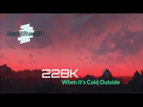 228K - When It's Cold Outside