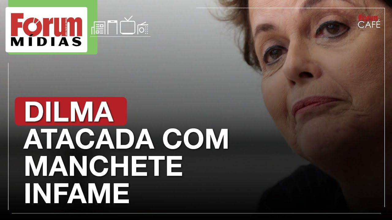 DILMA ATACADA COM MANCHETE INFAME | Fórum Mídias 27.03.25