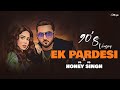 90 S Yo Honey Singh Ek Pardesi Mera Dil X Dope Shope Charming Boy 2025