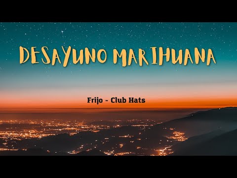 Letra de "Desayuno Marihuana" Frijo - Club Hats