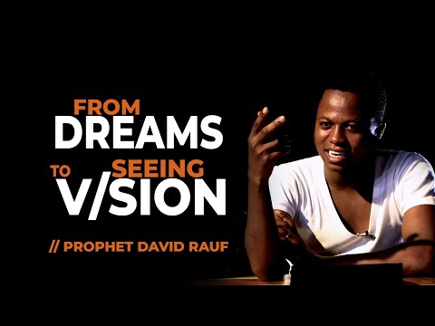HOW I MOVED FROM DREAMS TO SEEING VISIONS - PROPHET DAVID RAUF