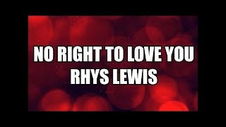 Rhys Lewis - &#39;No Right To Love You&#39; (Acoustic) lyrics