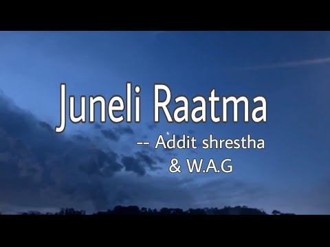 Juneli Raat ma -Addit shrestha and W.A.G - lyrics video