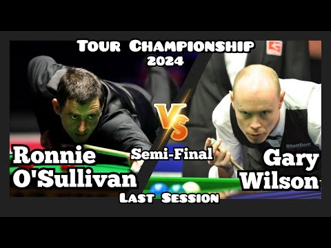Ronnie O'Sullivan vs Gary Wilson - Tour Championship Snooker 2024 - Semi-Final - Last Session Live