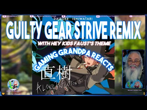 Guilty Gear Strive Remix with Hey Kids Faust's Theme Alone Infection - Gaming GrandpaOG Reacts