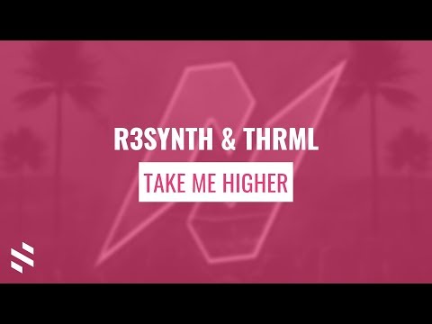 R3SYNTH & THRML - Take Me Higher