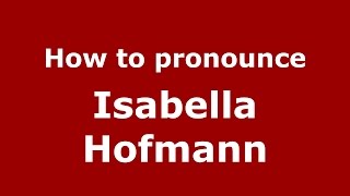 How to pronounce Isabella Hofmann