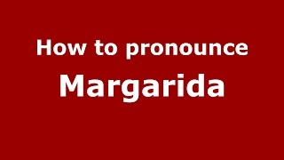 How to pronounce Margarida
