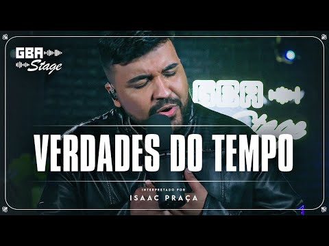 Verdades do Tempo - Isaac Praça | GBA Stage